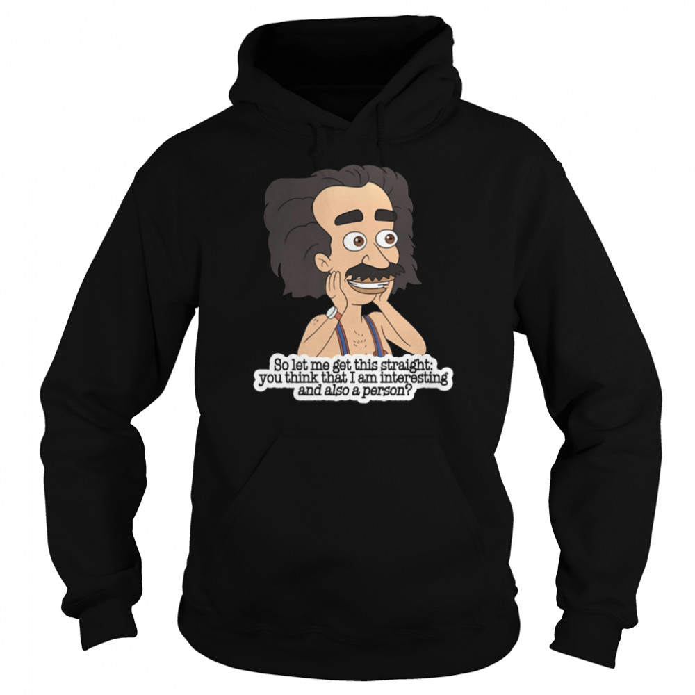 So Let Me Get This Straight You Think That I Am Intersting And Also A Person Coach Steve Shirt Unisex Hoodie