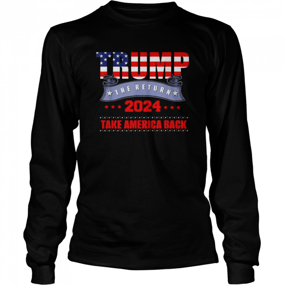 Take America Back The Return Trump 2024 Usa Election Classic  Long Sleeved T-Shirt
