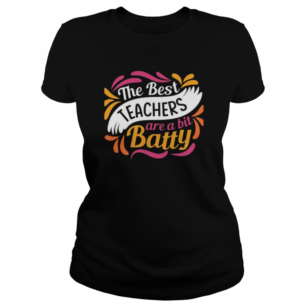 The Best Teachers Are A Bit Batty Shirt Classic Womens T Shirt