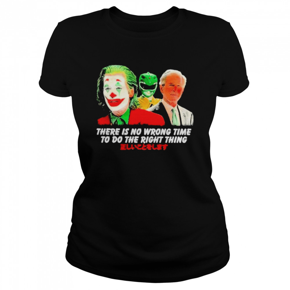 There Is No Wrong Time To Do The Right Thing Shirt Classic Women'S T-Shirt