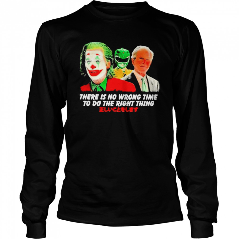 There Is No Wrong Time To Do The Right Thing Shirt Long Sleeved T Shirt