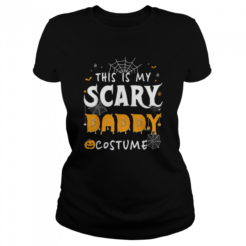 This Is My Scarey Daddy Costume Halloween Single Dad S Classic Women'S T-Shirt
