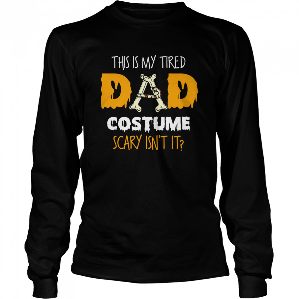 This Is My Tired Dad Costume Scary Isn’t It Halloween Single Dad S Long Sleeved T-Shirt