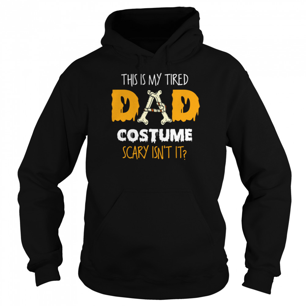 This Is My Tired Dad Costume Scary Isn’t It Halloween Single Dad S Unisex Hoodie