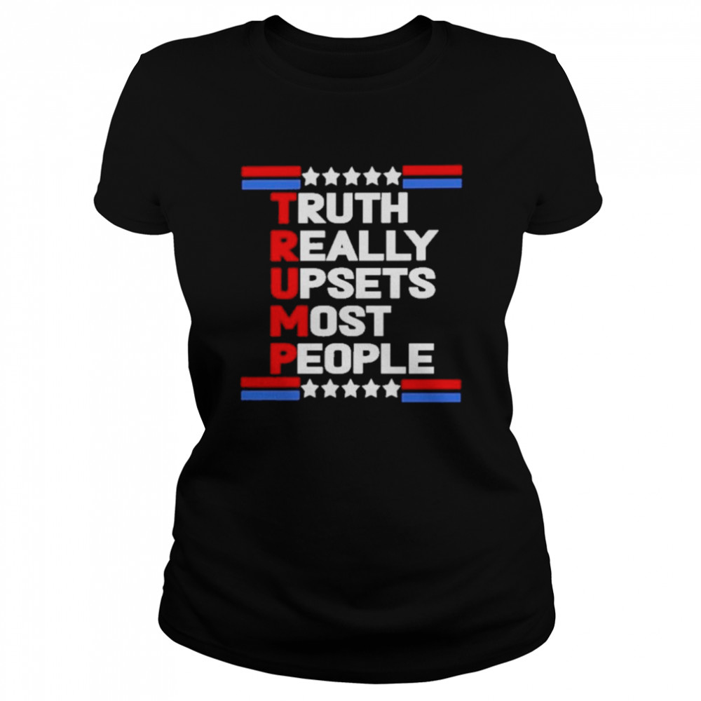 Truth Really Upsets Most People Trump 2024 T- Classic Women'S T-Shirt