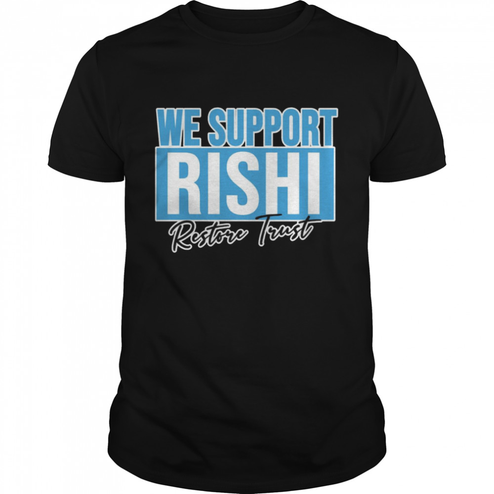 We Support Rishi Sunak Edit Restore Trust shirt