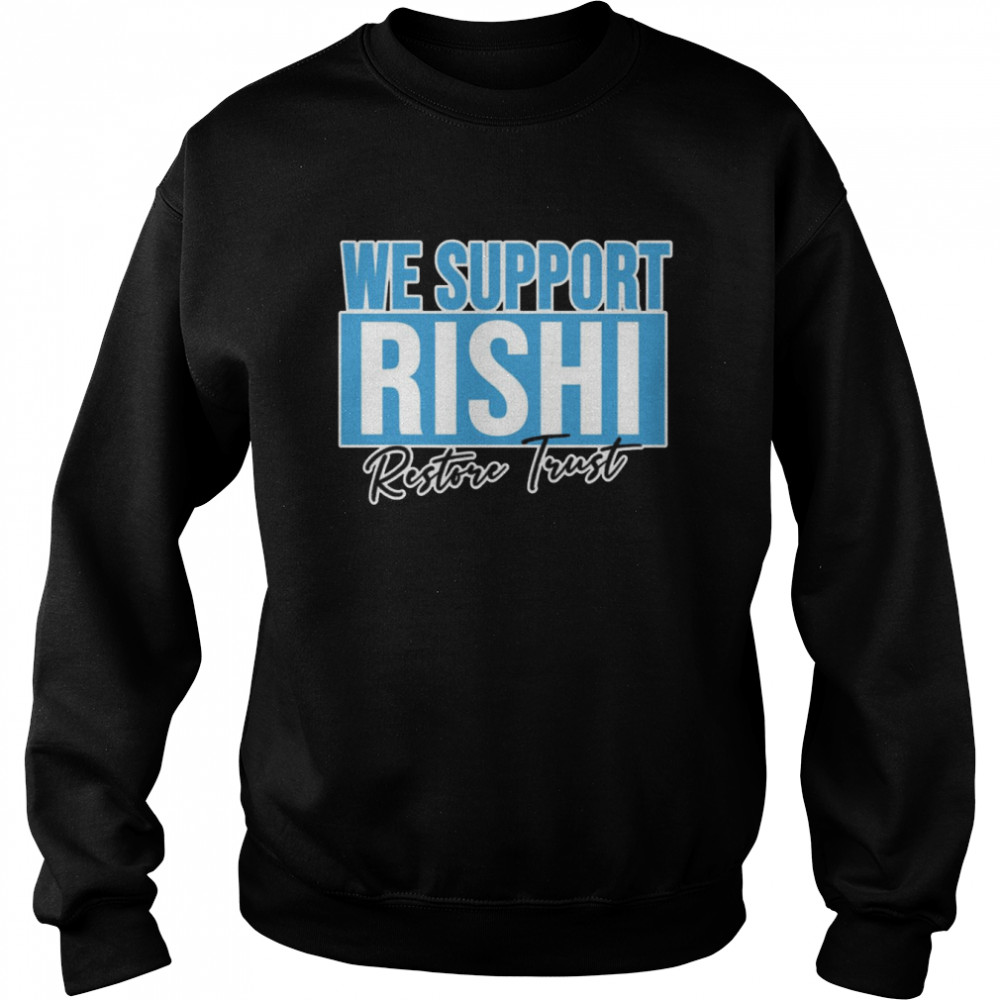 We Support Rishi Sunak Edit Restore Trust Shirt Unisex Sweatshirt