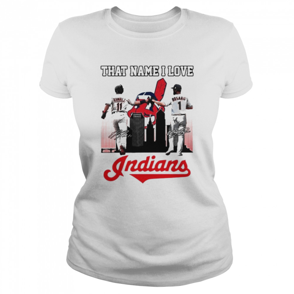 Cleveland Indians Ramirez And Rosario That Name I Love Signatures Shirt Classic Womens T Shirt