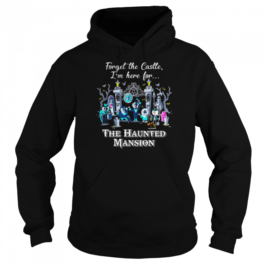 Connector Dread Manor Magic Kingdom Forget The Castle Im Here For The Haunted Mansion Shirt Unisex Hoodie