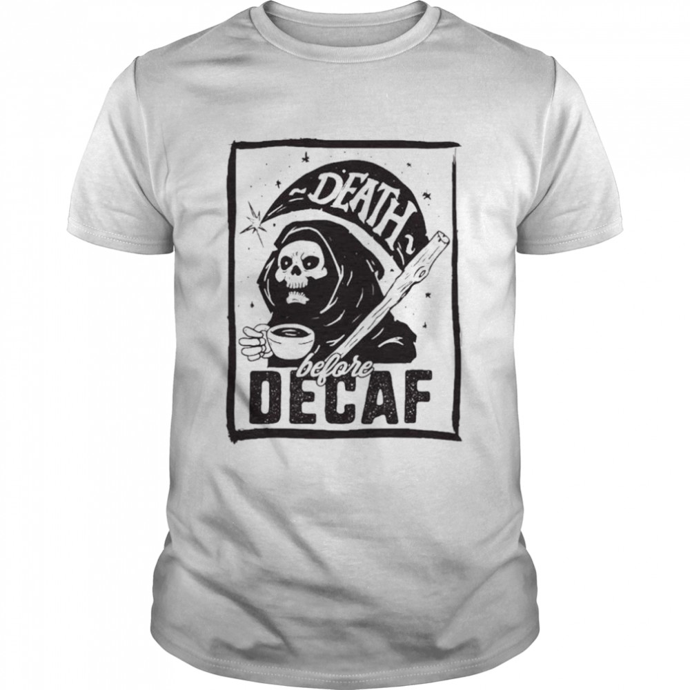 Death before decaf T-shirt