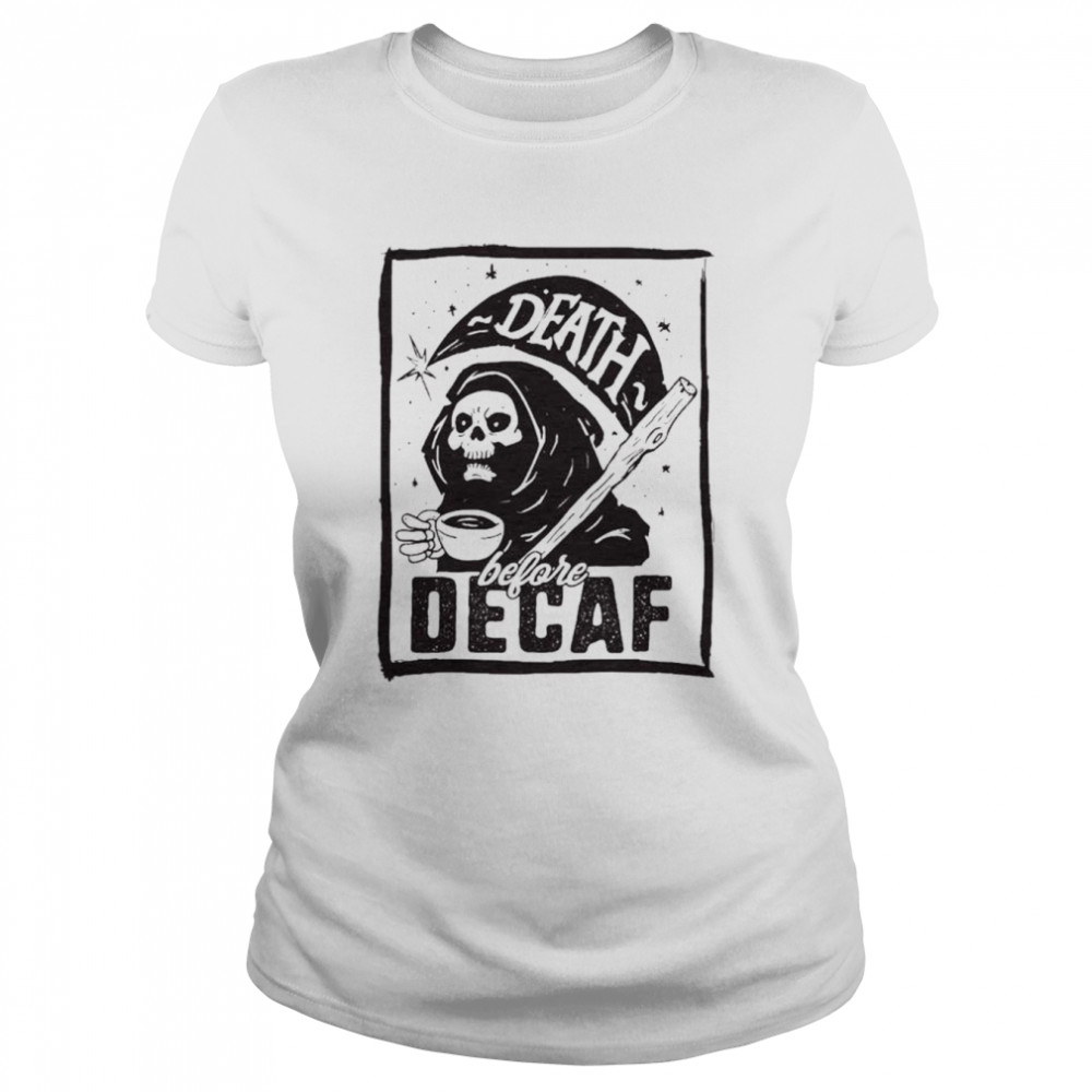 Death Before Decaf T-Shirt Classic Women'S T-Shirt