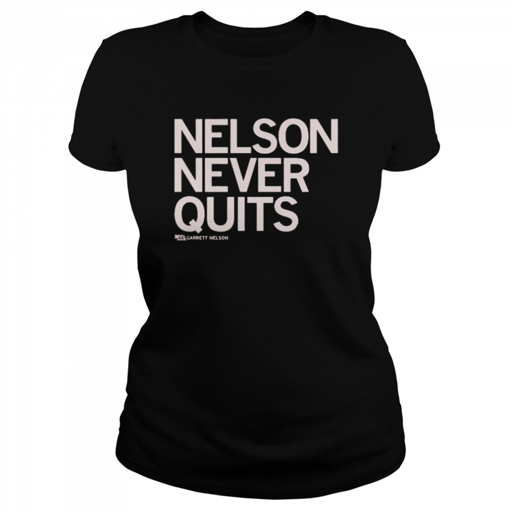 Garrett Nelson Never Quits Shirt Classic Womens T Shirt