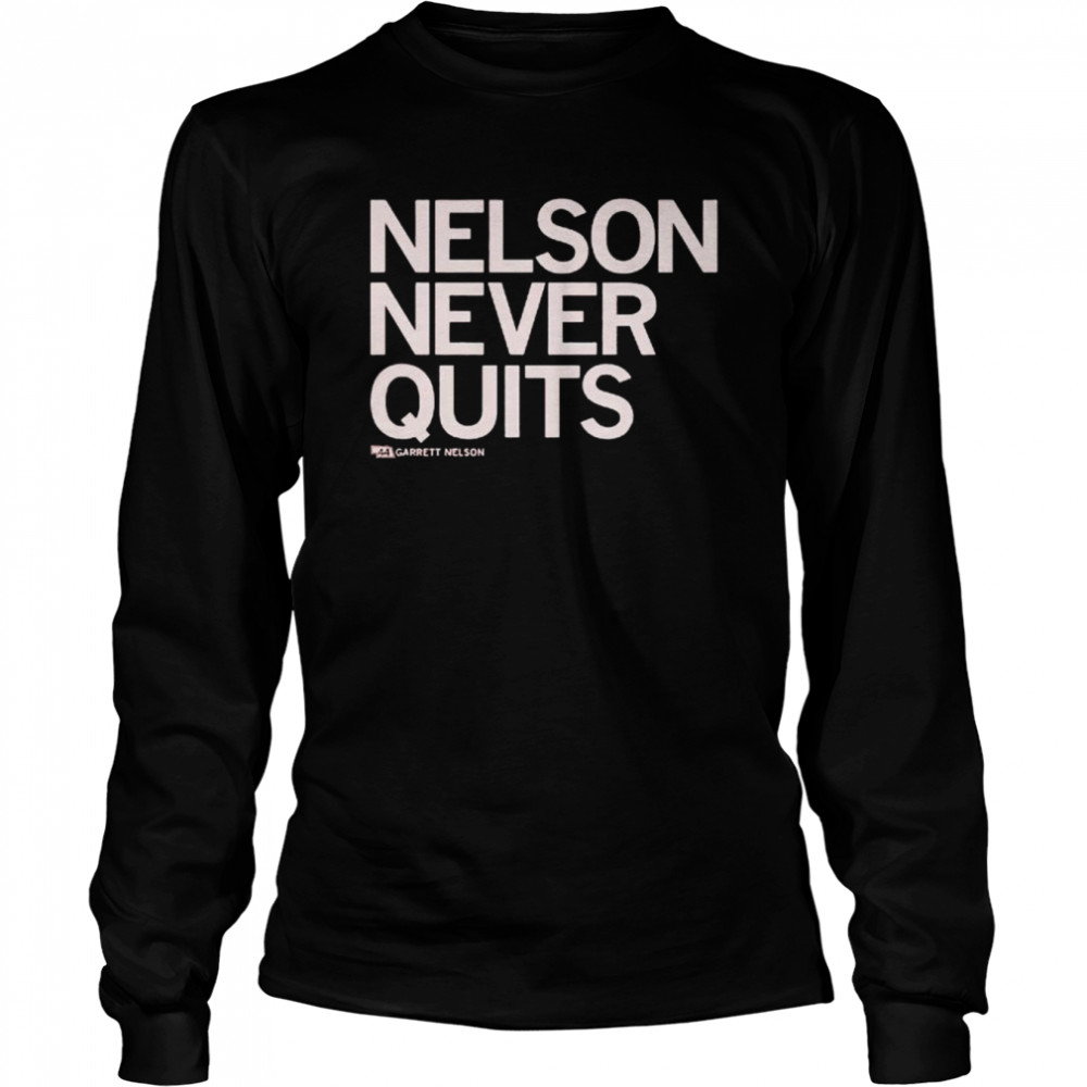 Garrett Nelson Never Quits Shirt Long Sleeved T-Shirt