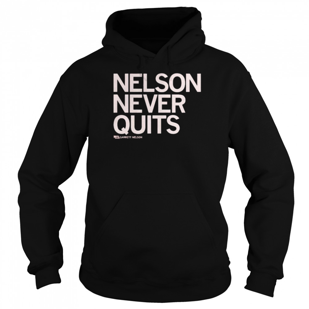 Garrett Nelson Never Quits Shirt Unisex Hoodie
