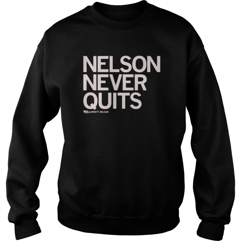 Garrett Nelson Never Quits Shirt Unisex Sweatshirt