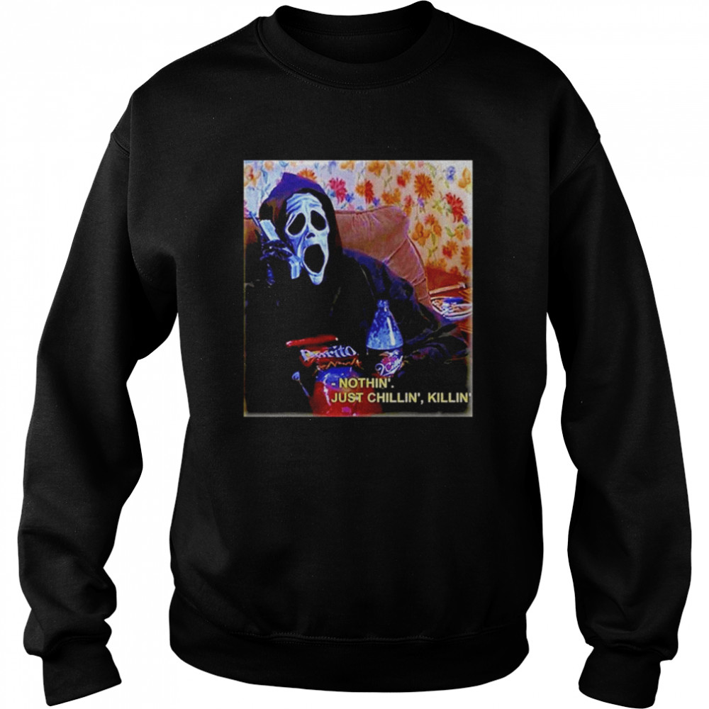 Ghostface Nothin Just Chillin Killin Shirt Unisex Sweatshirt