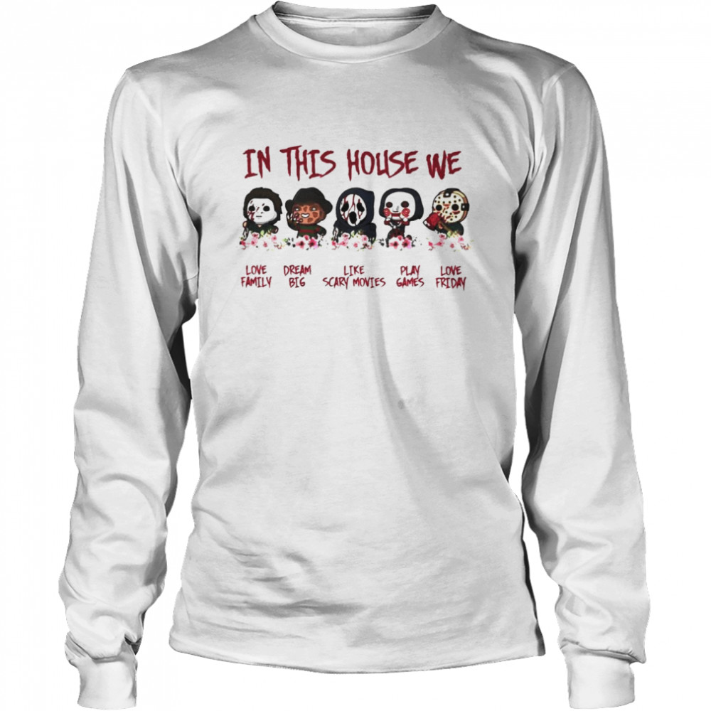 In This House Horror We Love Family Dream Big Like Scary Movies Play Games Love Friday Halloween Shirt Long Sleeved T-Shirt