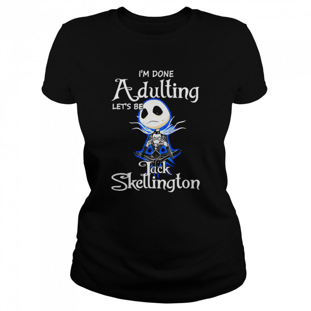 Jack Skellington I’m Done Adulting Halloween Shirt Classic Women'S T-Shirt