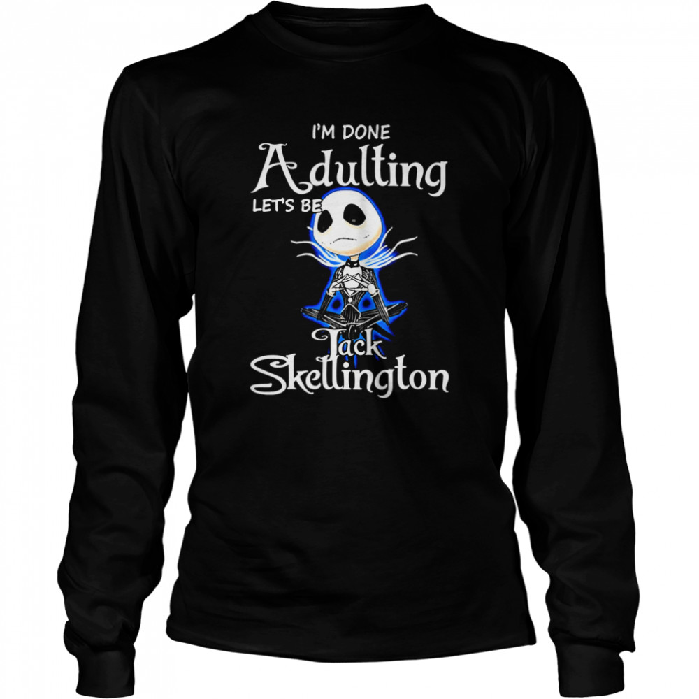 Jack Skellington I’m Done Adulting Halloween Shirt Long Sleeved T-Shirt