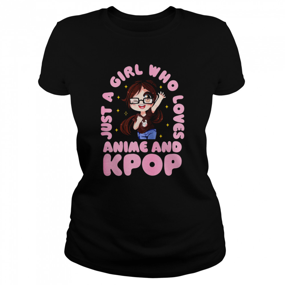 Just A Girl Who Love Anime And Kpop Korean Kpop Harajuku Aesthetic Design Japanese Shirt Classic Womens T Shirt