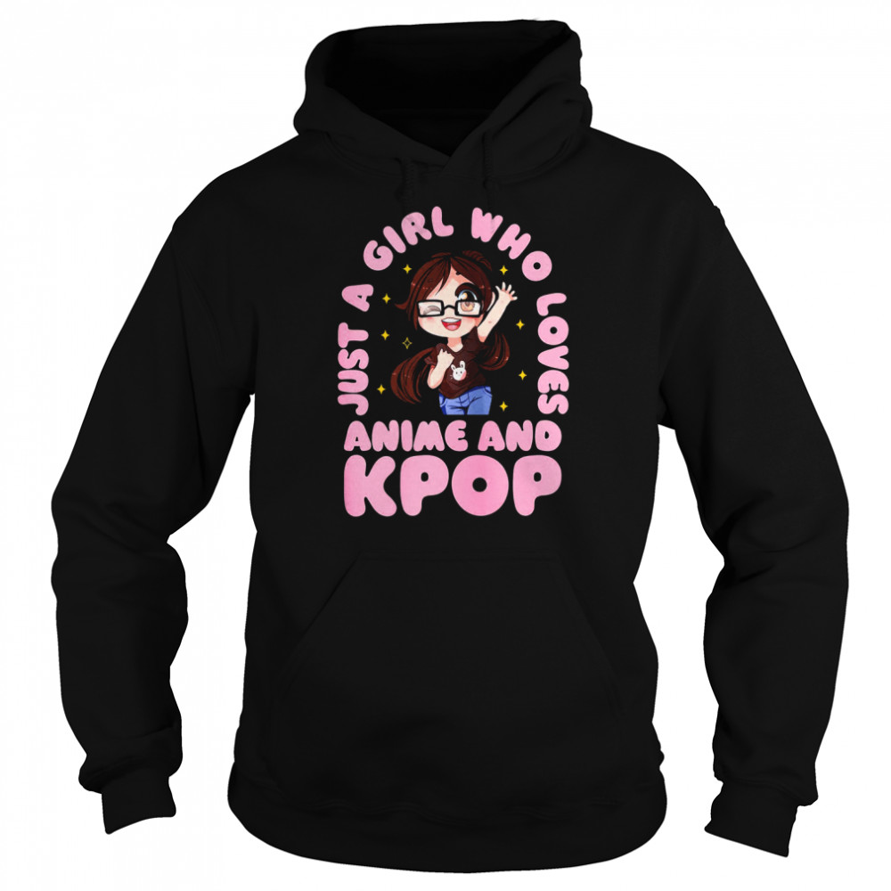 Just A Girl Who Love Anime And Kpop Korean Kpop Harajuku Aesthetic Design Japanese Shirt Unisex Hoodie