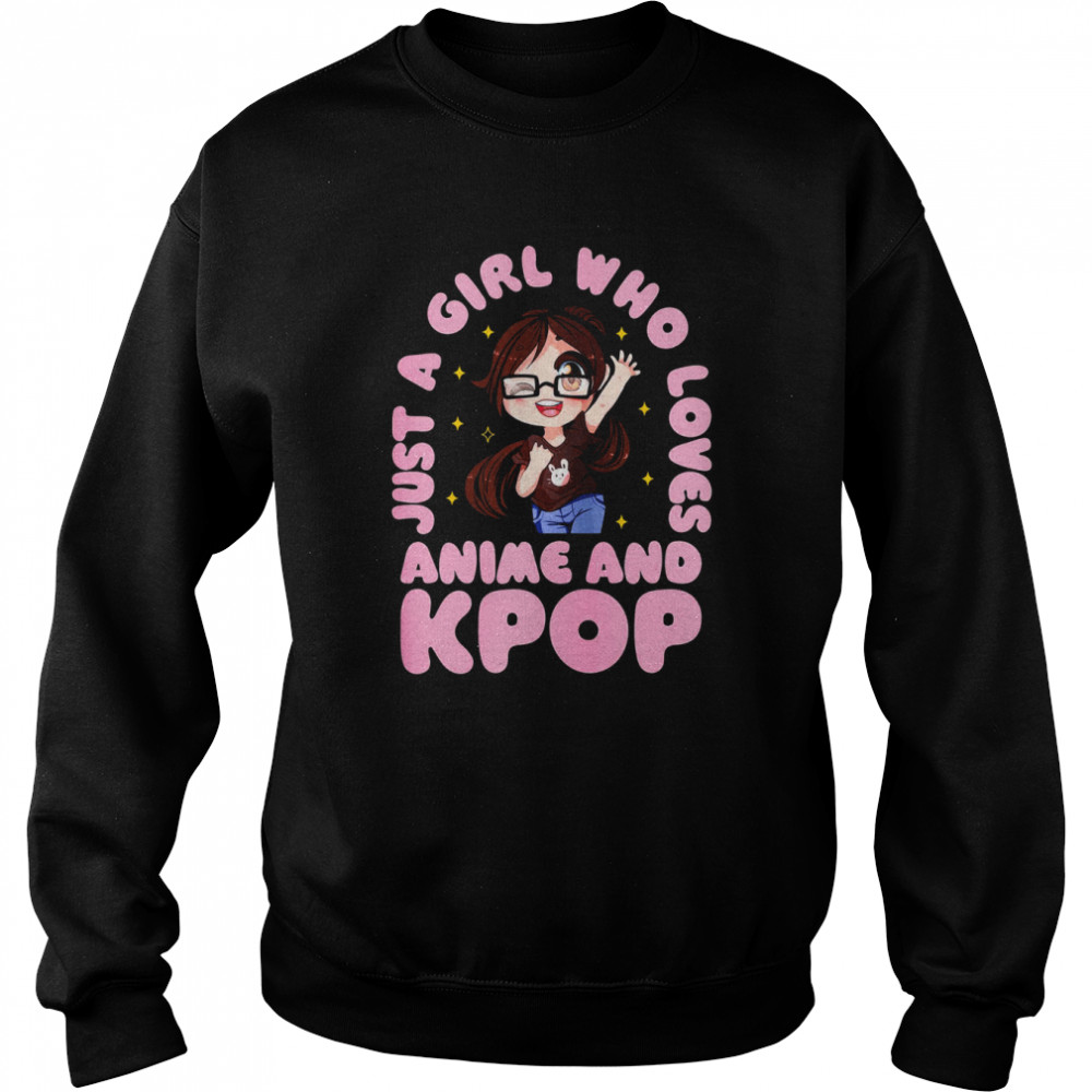 Just A Girl Who Love Anime And Kpop Korean Kpop Harajuku Aesthetic Design Japanese Shirt Unisex Sweatshirt