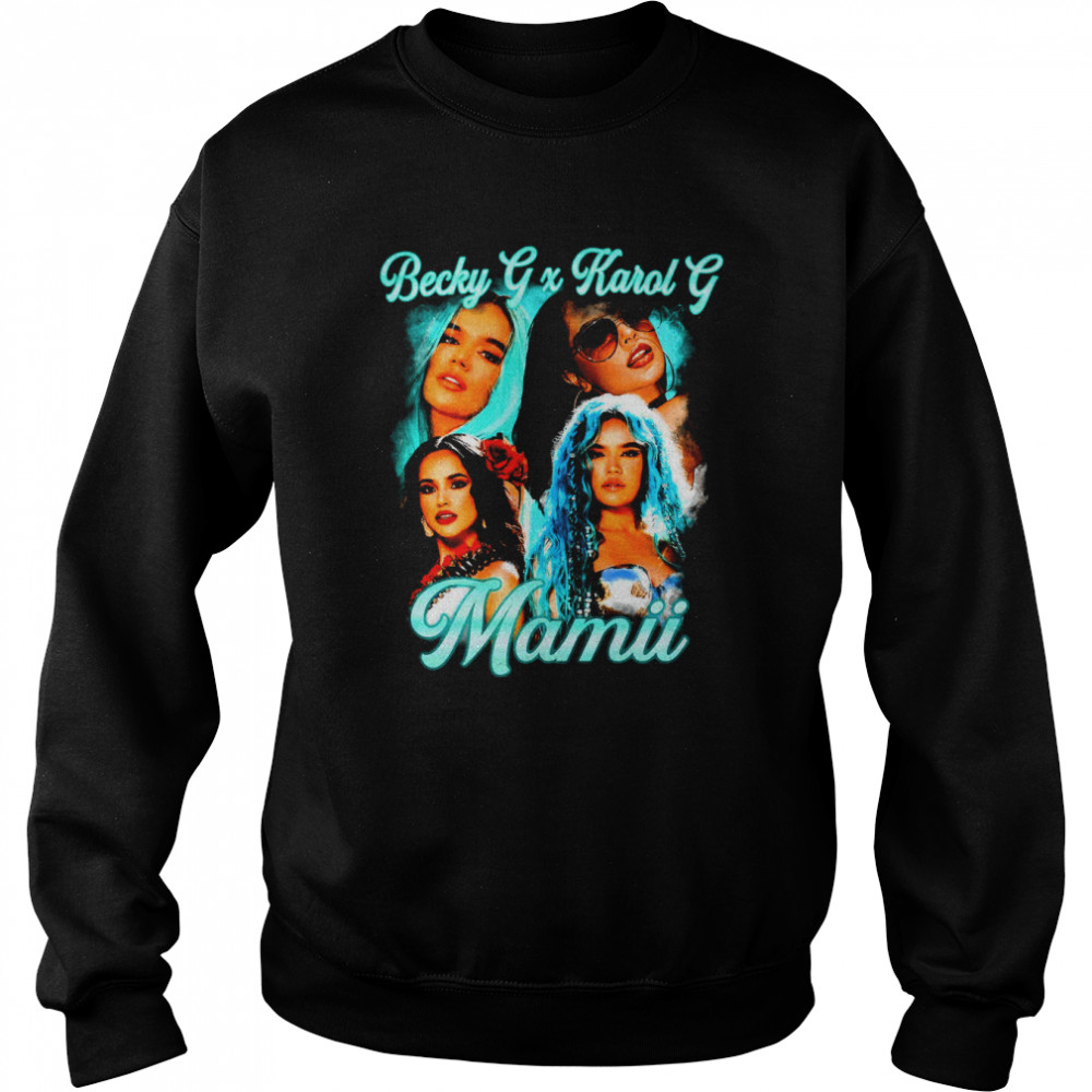 Mamii Becky G And Karol G Mamii Reggaeton Rapper Latin Trap Artist Vintage Shirt Unisex Sweatshirt