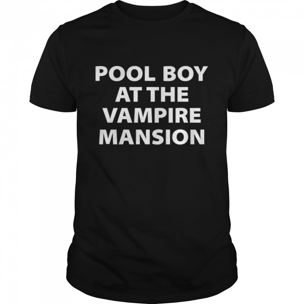 Pool Boy At The Vampire Mansion shirt