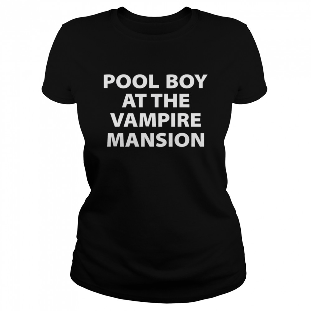 Pool Boy At The Vampire Mansion Shirt Classic Womens T Shirt