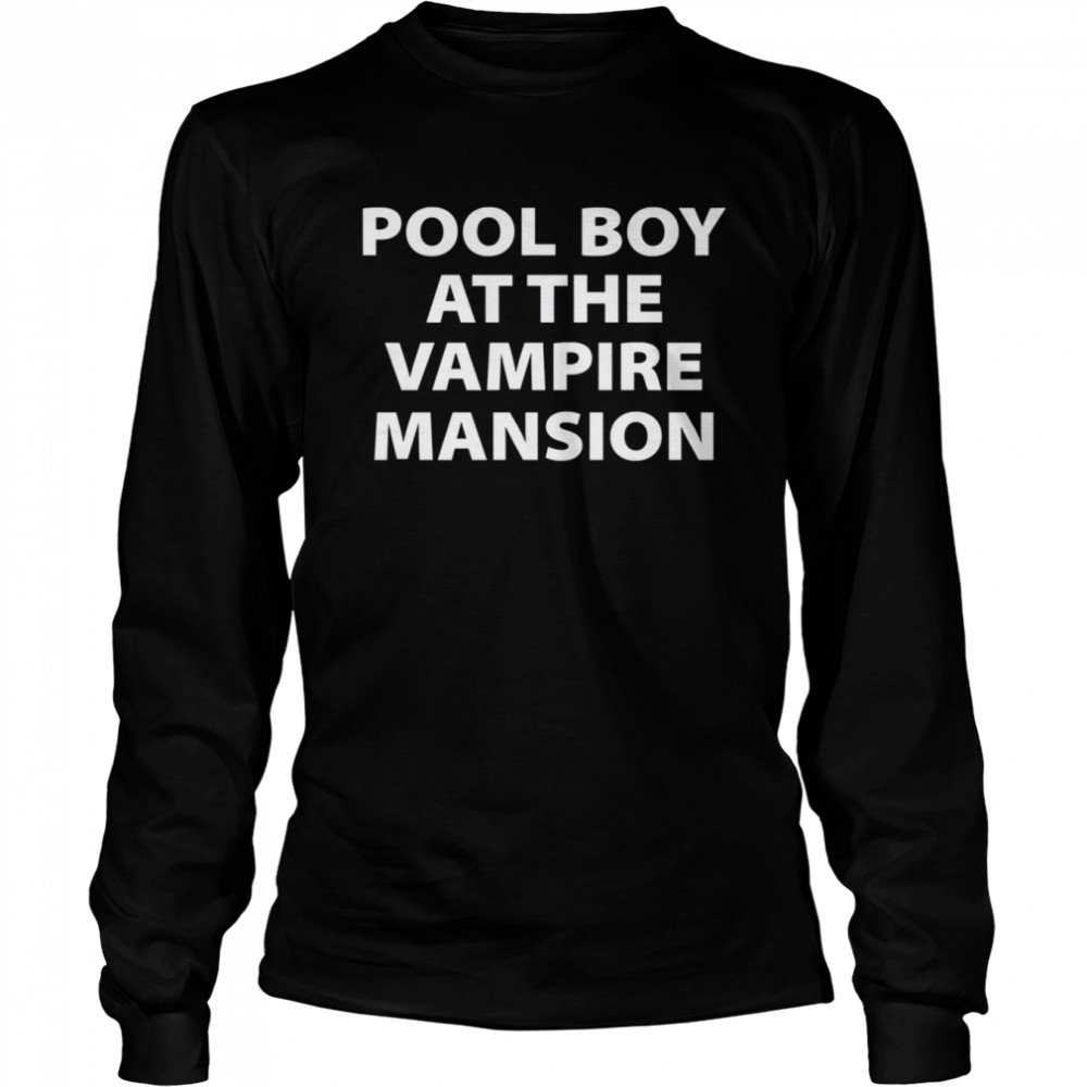 Pool Boy At The Vampire Mansion Shirt Long Sleeved T Shirt