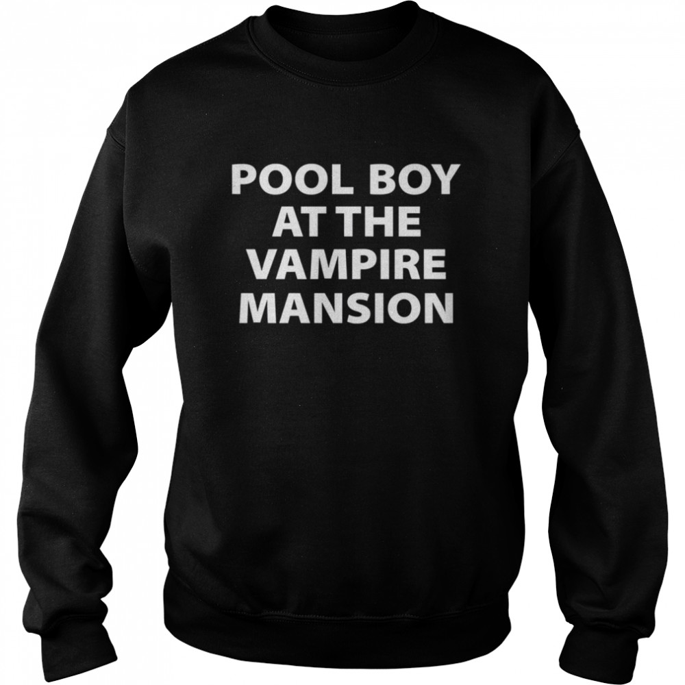 Pool Boy At The Vampire Mansion Shirt Unisex Sweatshirt