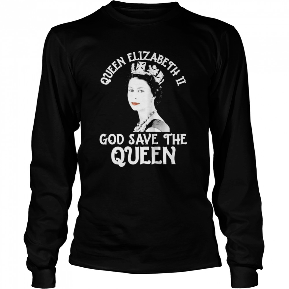 Rip Queen Elizabeth Ii God Save The Queen 1926-2022 T- Long Sleeved T-Shirt