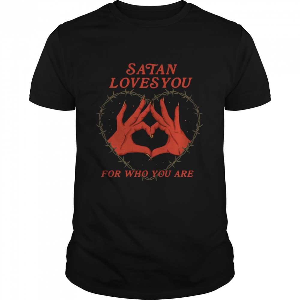 Satan Loves You For Who You Are Heart shirt