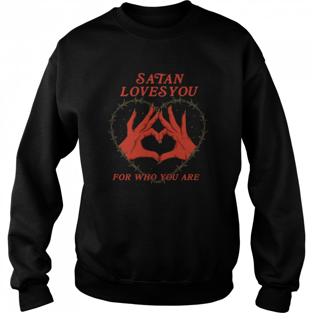 Satan Loves You For Who You Are Heart Shirt Unisex Sweatshirt