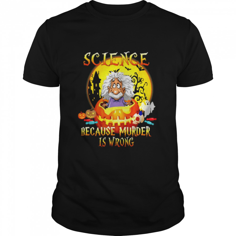 Science Because Murder Is Wrong Funny Halloween Party shirt