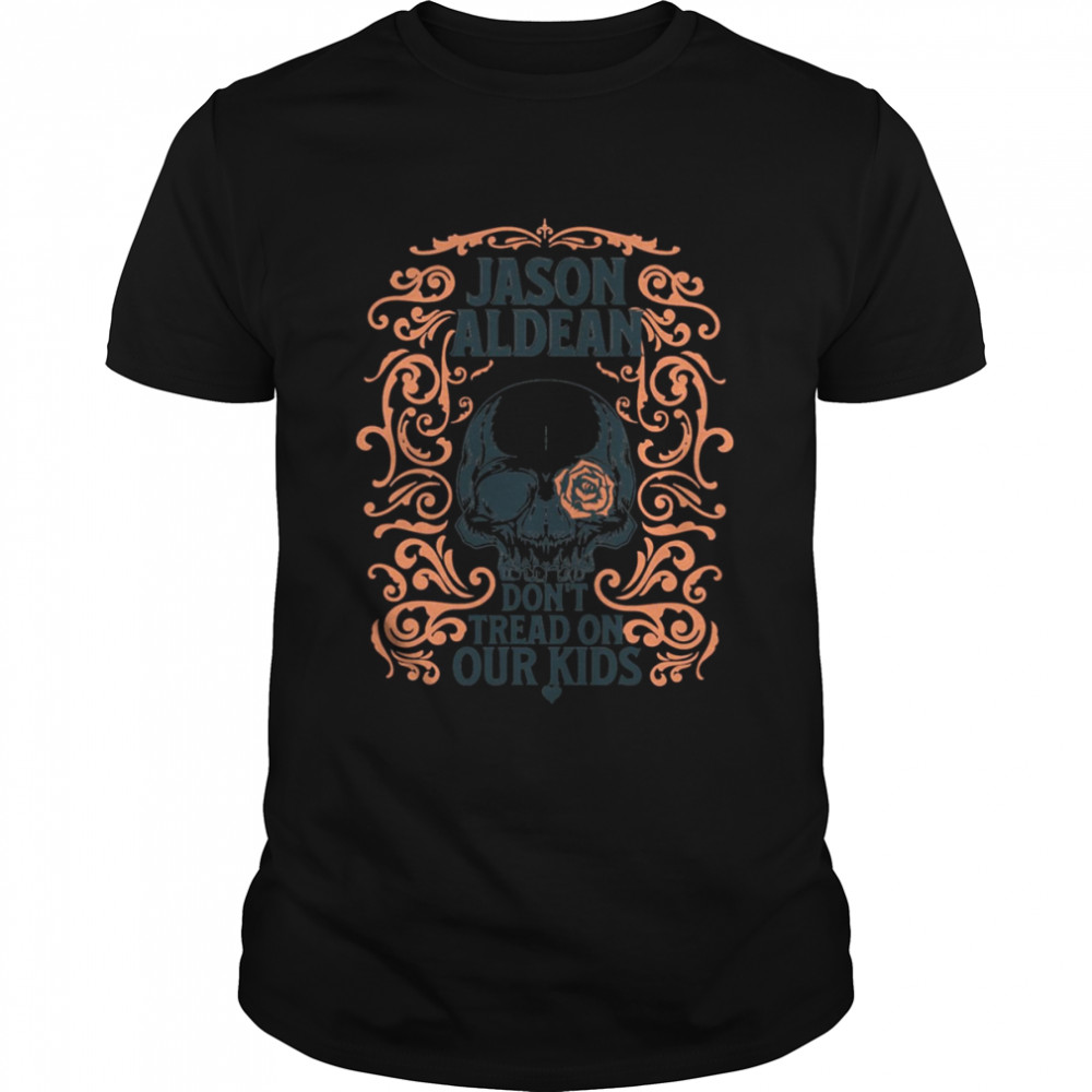 Skull With Rose Jason Aldean Don’t Tread On Our Kids shirt