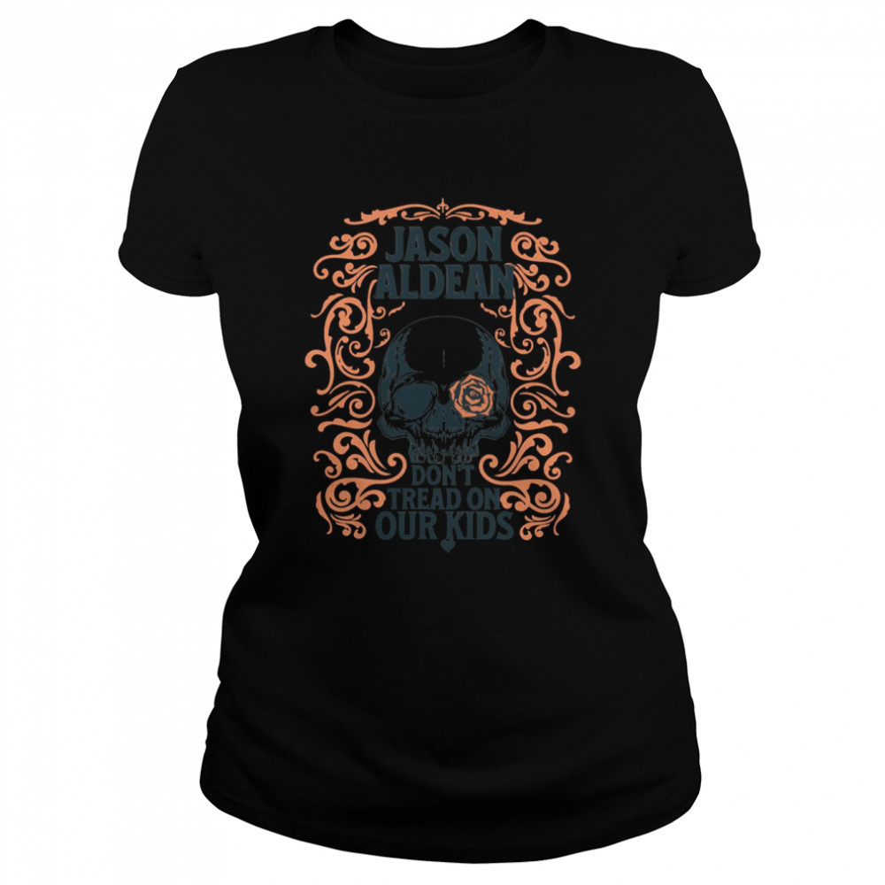 Skull With Rose Jason Aldean Don’t Tread On Our Kids Shirt Classic Women'S T-Shirt