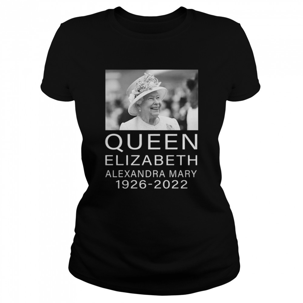 The Queen With Her Smile Rip Elizabeth Alexandra Mary 1926-2022 Shirt Classic Women'S T-Shirt