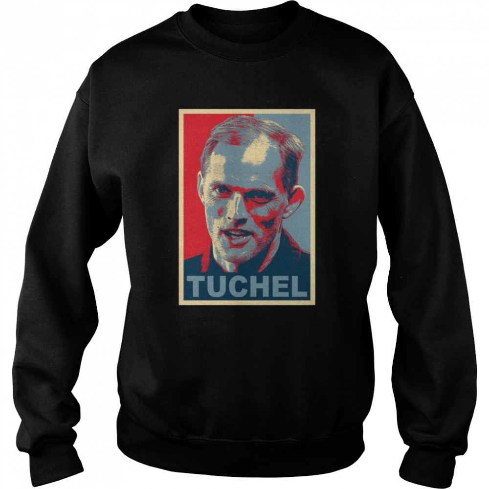 Thomas Tuchel Hope Shirt Unisex Sweatshirt