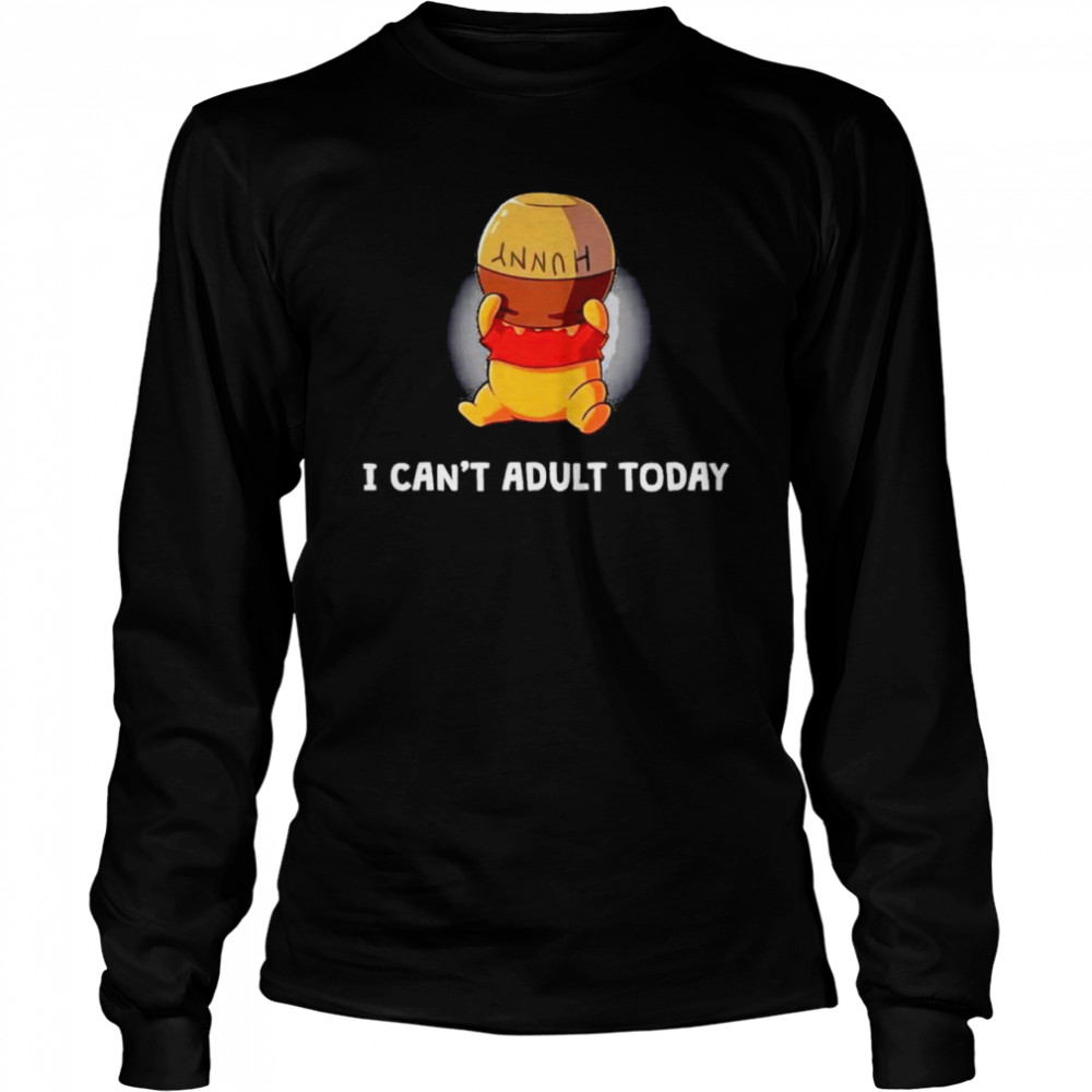 Winnie The Pooh I Cant Adult Today Shirt Long Sleeved T Shirt