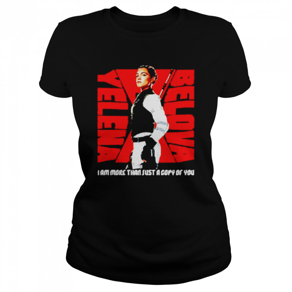 Yelena Belova I Am More Than Just A Copy Of You Shirt Classic Women'S T-Shirt