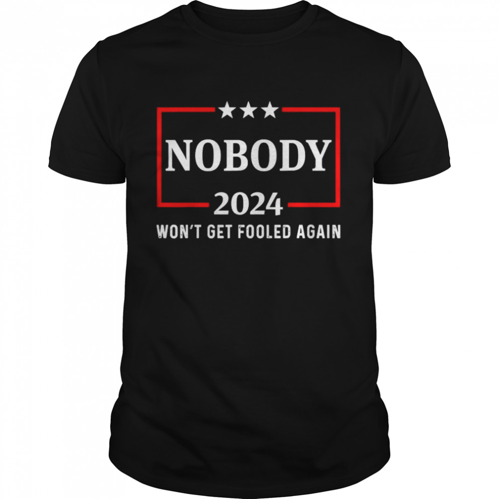 2024 Nobody Won’t Get Fooled Again 2024 Election T-Shirt