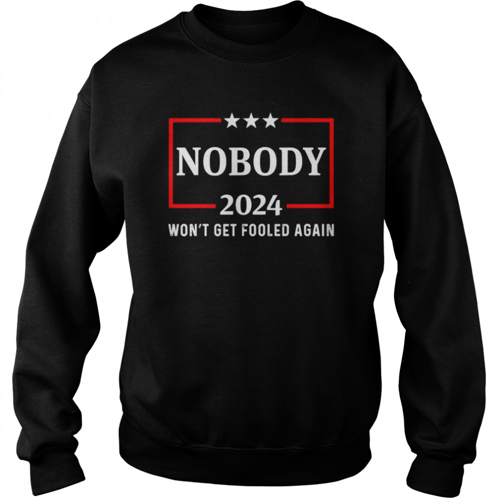 2024 Nobody Won’t Get Fooled Again 2024 Election T- Unisex Sweatshirt