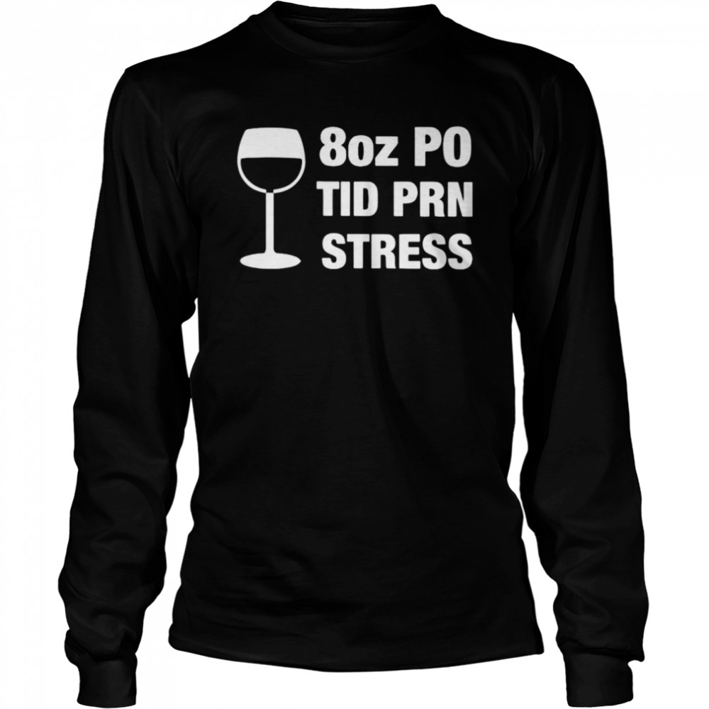 8 Oz Po Tid Prn Stress Shirt Long Sleeved T-Shirt