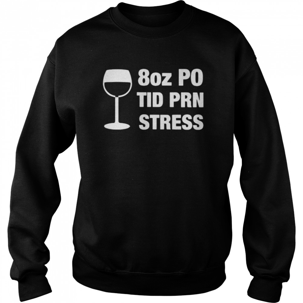 8 Oz Po Tid Prn Stress Shirt Unisex Sweatshirt