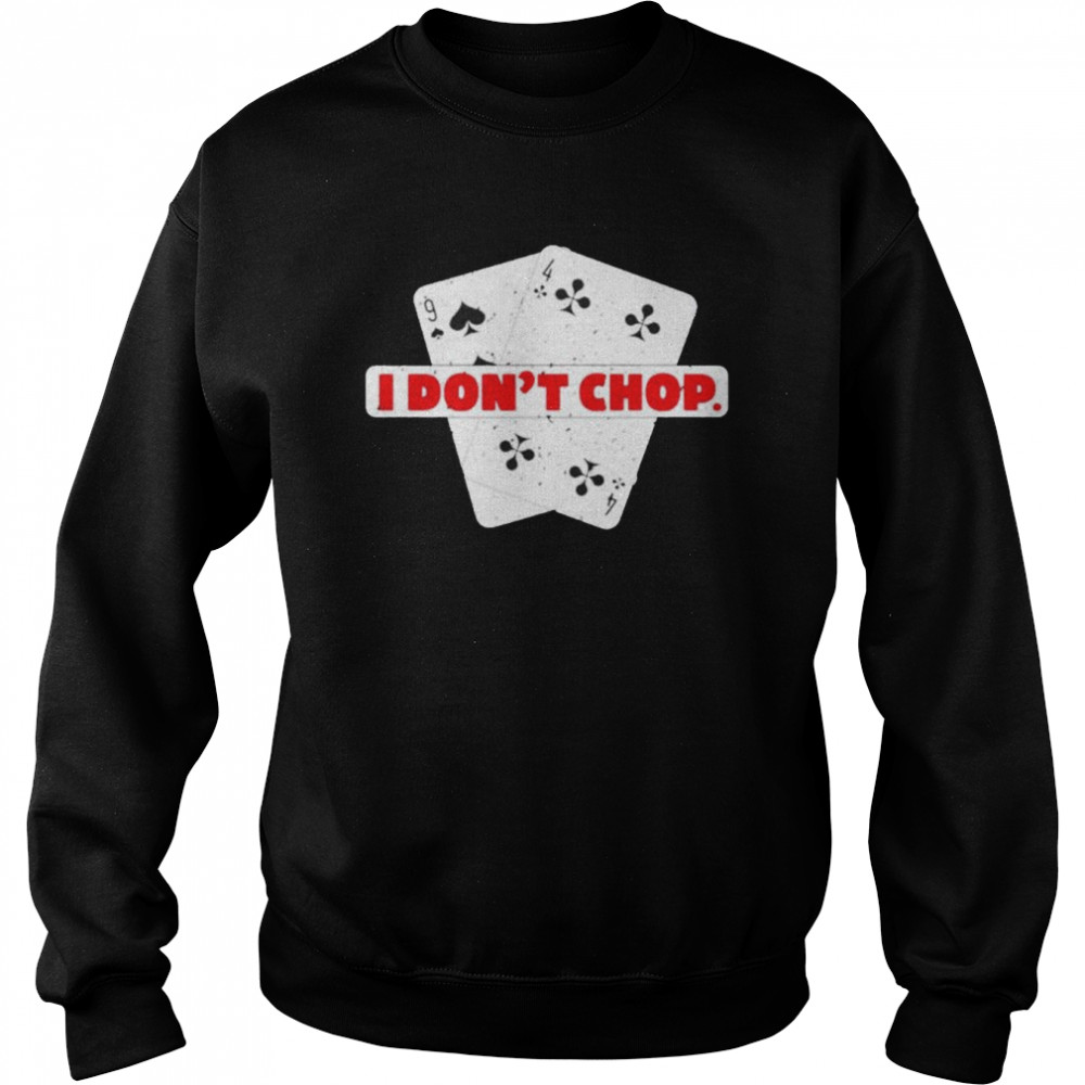 I Don’t Chop The Blinds Texas Hold’em Poker Shirt Unisex Sweatshirt