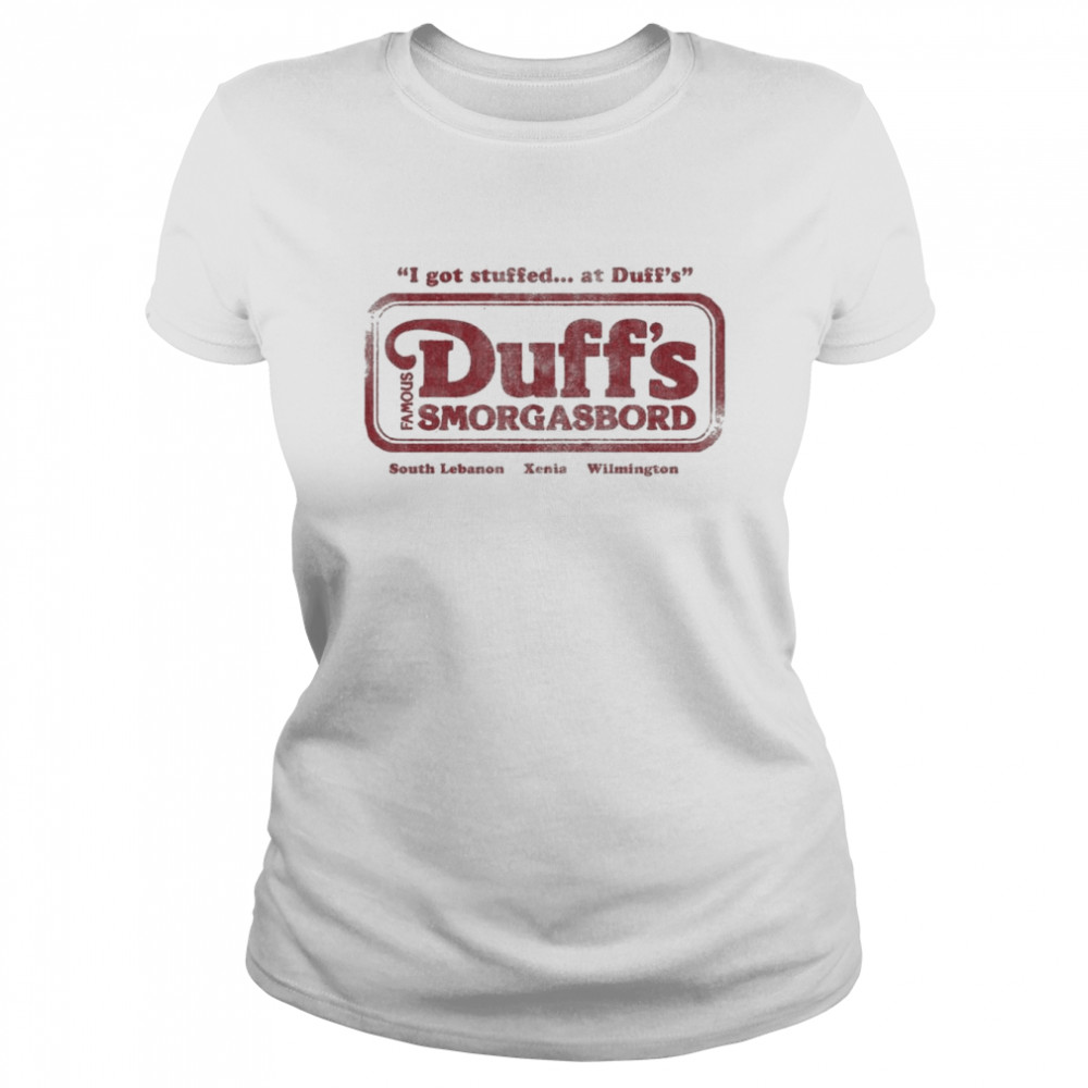 I Got Stuffed At Duff’s Famous Duff’s Smorgasbord South Lebanon Xenia Wilmington Shirt Classic Women'S T-Shirt