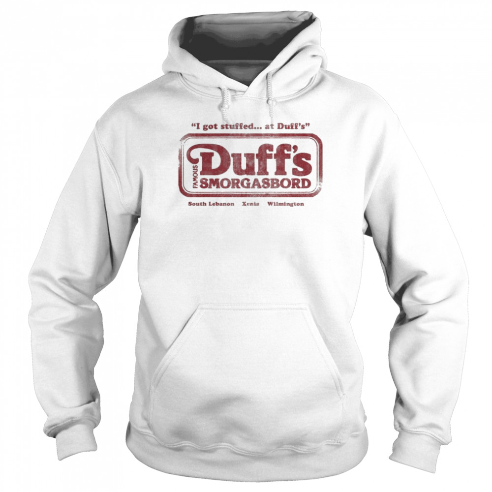 I Got Stuffed At Duffs Famous Duffs Smorgasbord South Lebanon Xenia Wilmington Shirt Unisex Hoodie