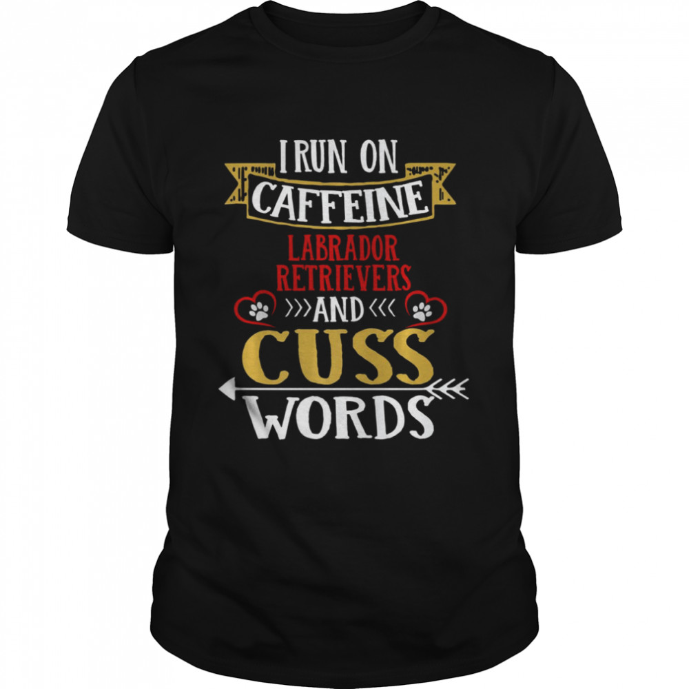I Run On Caffeine German Shepherds And Cuss Words shirt