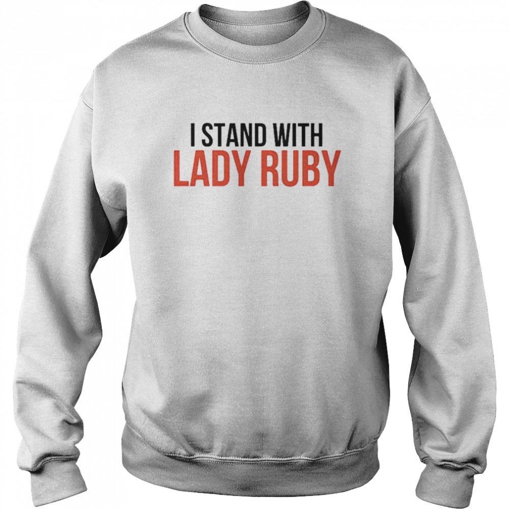 I Stand With Lady Ruby Shirt Unisex Sweatshirt